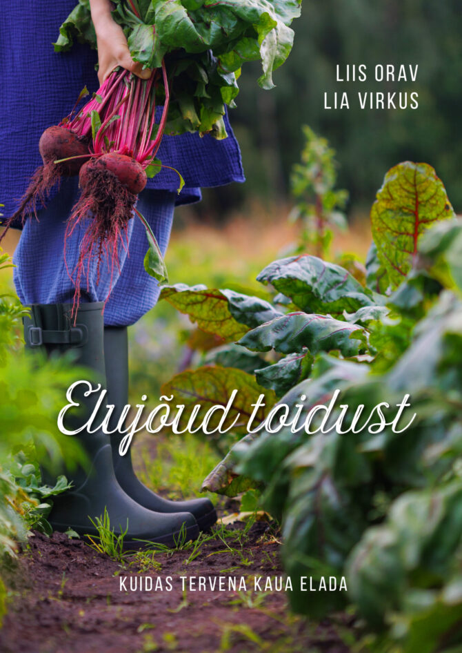 Raamat "Elujõud toidust. Kuidas tervena kaua elada", autorid Liis Orav ja Lia Virkus